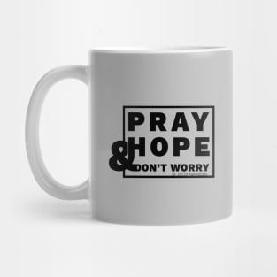 Pray, Hope and Don't Worry Mug